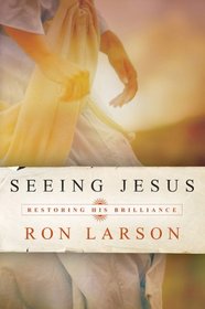 Seeing Jesus:  Restoring His Brilliance