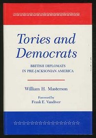 Tories and Democrats: British Diplomats in Pre-Jacksonian America