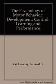 The Psychology of Motor Behavior: Development, Control, Learning and Performance