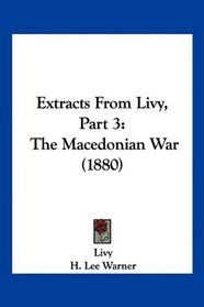 Extracts From Livy, Part 3: The Macedonian War (1880)