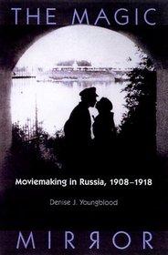 The Magic Mirror: Moviemaking in Russia, 1908-1918 (Wisconsin Studies in Film)