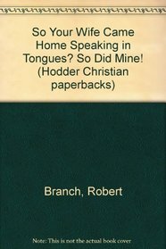 So Your Wife Came Home Speaking in Tongues? So Did Mine! (Hodder Christian paperbacks)