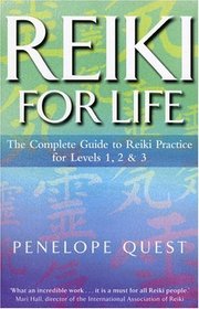Reiki For Life : The Complete Guide to Reiki Practice for Levels 1, 2 and 3