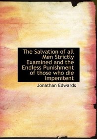 The Salvation of all Men Strictly Examined and the Endless Punishment of those who die Impenitent