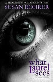 What Laurel Sees: a love story (A Redeeming Romance Mystery)