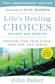 Life's Healing Choices Revised and Updated: Freedom From Your Hurts, Hang-ups, and Habits