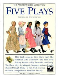 Five Plays: For Girls and Boys to Perform : Tea for Felicity, Home Is Where the Heart Is, Friendship and Freedom, Actions Speak Louder That Words, War ... Collection/Teacher's Guides and Scripts)