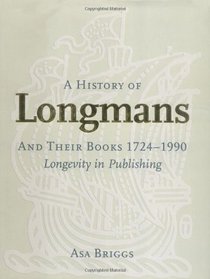 A History of Longmans and Their Books 1724-1990: Longevity in Publishing