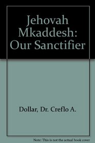 Jehovah Mkaddesh: Our Sanctifier