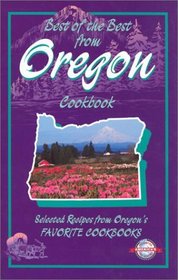Best of the Best from Oregon Cookbook: Selected Recipes from Oregon's Favorite Cookbooks (Quail Ridge Press Cookbook Series.)