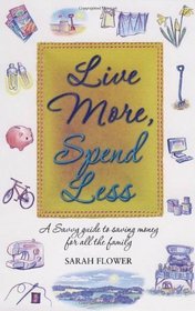 Live More, Spend Less: A Savvy Guide to Saving Money for All the Family