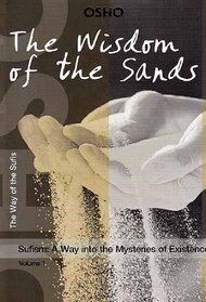 The Wisdom of the Sands: Sufism A Way into the Mysteries of Existence Volume 1