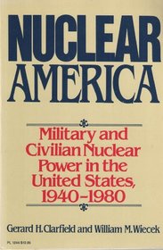 Nuclear America: Military and Civilian Power in the U.S., 1940-1980