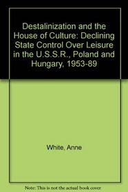 De-Stalinization and the House of Culture: Declining State Control over Leisure in the Ussr, Poland and Hungary, 1953-89