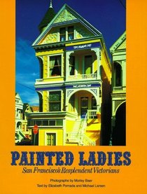 Painted Ladies : San Francisco's Resplendent Victorians