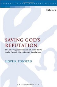 Saving God's Reputation: The Theological Function of Pistis Iesou in the Cosmic Narratives of Revelation (The Library of New Testament Studies)