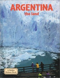 Argentina - The Land (Lands, Peoples, and Cultures)