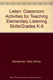 Listen: Classroom Activities for Teaching Elementary Listening Skills/Grades K-8