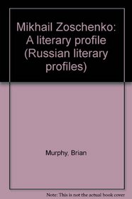 Mikhail Zoschenko: A literary profile (Russian literary profiles)