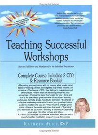 Teaching Successful Workshops: Steps to Fulfillment & Abundance for the Individual Practitioner
