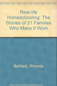 Real-life Homeschooling: The Stories of 21 Families Who Make It Work