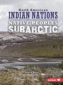 Native Peoples of the Subarctic (North American Indian Nations)