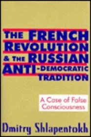The French Revolution and the Russian Anti-Democratic Tradition: A Case of False Consciousness
