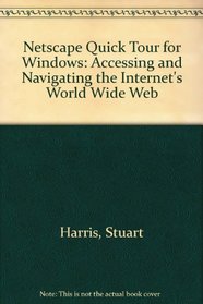 N-E-T-S-C-A-P-E Quick Tour for Windows: Accesssing & Navigating the Internet's World Wide Web (Quick Tour)