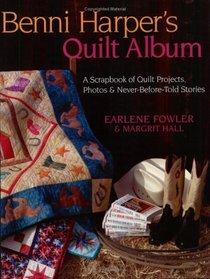 Benni Harper's Quilt Album: A Scrapbook Of Quilt Projects, Photos  Never-before-told Stories