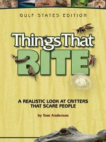 Things That Bite: A Realistic Look at Critters That Scare People: Gulf States