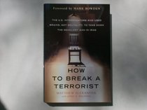 How to Break a Terrorist: The U.S. Interrogators Who Used Brains, Not Brutality, to Take Down the Deadliest Man in Iraq