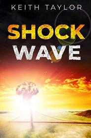 Shock Wave: A Post Apocalyptic Survival Thriller (Jack Archer Post Apocalyptic Survival Series)