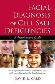 Facial Diagnosis Of Cell Salt Deficiencies: A User's Guide