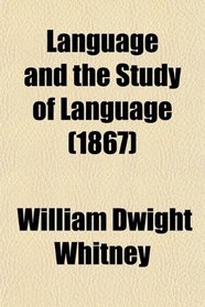 Language and the Study of Language; Twelve Lectures on the Principles of Linguistic Science