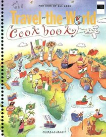 The Travel-The-World Cookbook: For Kids of All Ages