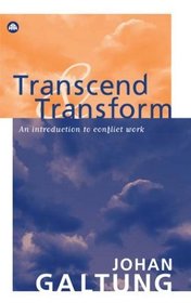 Transcend and Transform: An Introduction to Conflict Work (Peace By Peaceful Means.)