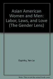 Asian American Women and Men : Labor, Laws, and Love (The Gender Lens)