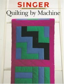 Quilting by Machine (Singer Sewing Reference Library)