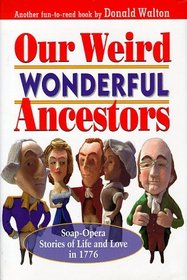Our Weird Wonderful Ancestors : Soap-opera Stories of Life and Love in 1776