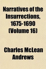 Narratives of the Insurrections, 1675-1690 (Volume 16)