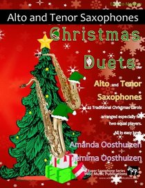 Christmas Duets for Alto and Tenor Saxophones: 21 Traditional Christmas Carols arranged for two equal saxophone players of intermediate standard