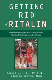Getting Rid of Ritalin: How Neurofeedback Can Successfully Treat Attention Deficit Disorder Without Drugs