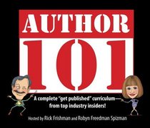 Author 101: A Complete Get Published Curriculum - From Top Industry Insiders