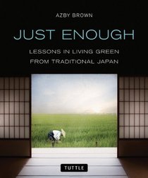 Just Enough: Lessons in Living Green From Traditional Japan