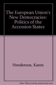The European Union's New Democracies: Politics of the Accession States
