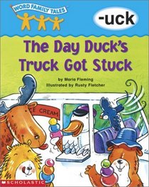 The Day Duck's Truck Got Stuck: -uck (Word Family Tales)