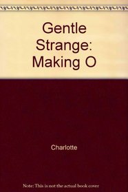 Gentle Strange: Making O
