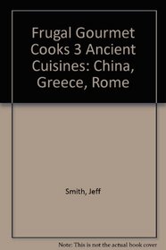 Frugal Gourmet Cooks 3 Ancient Cuisines: China, Greece, Rome