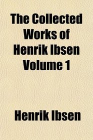 The Collected Works of Henrik Ibsen Volume 1