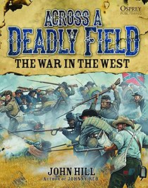 Across A Deadly Field - The War in the West (American Civil War)